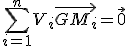 \sum_{i=1}^n V_i \vec{GM_i}=\vec{0}